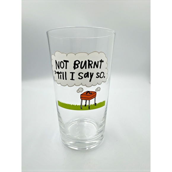 The Unbranded Brand Other - "Not Burnt 'Till I Say So" 20 oz Beer‎ Glass Father's Day BBQ Novelty